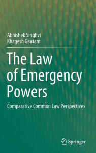 Title: The Law of Emergency Powers: Comparative Common Law Perspectives, Author: Abhishek Singhvi