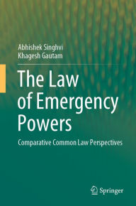 Title: The Law of Emergency Powers: Comparative Common Law Perspectives, Author: Abhishek Singhvi