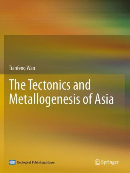 The Tectonics and Metallogenesis of Asia