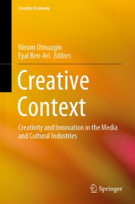Title: Creative Context: Creativity and Innovation in the Media and Cultural Industries, Author: Nissim Otmazgin