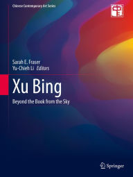 Title: Xu Bing: Beyond the Book from the Sky, Author: Sarah E. Fraser