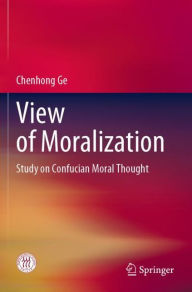 Title: View of Moralization: Study on Confucian Moral Thought, Author: Chenhong Ge