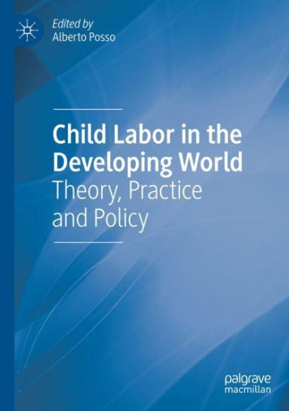 Child Labor in the Developing World: Theory, Practice and Policy