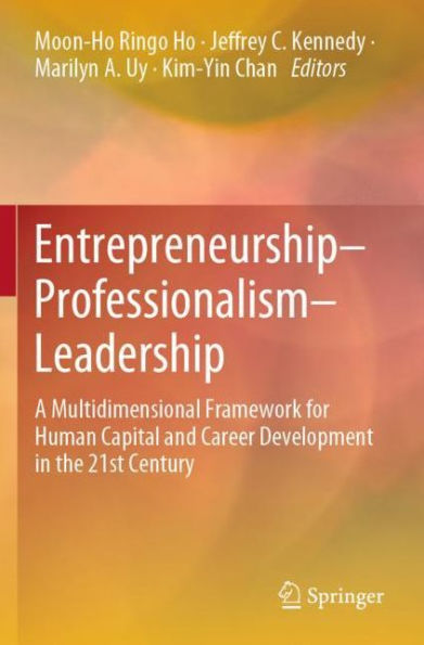 Entrepreneurship-Professionalism-Leadership: A Multidimensional Framework for Human Capital and Career Development in the 21st Century