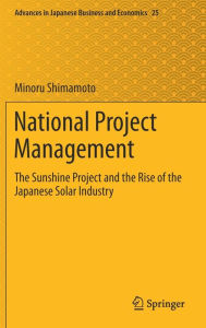 Title: National Project Management: The Sunshine Project and the Rise of the Japanese Solar Industry, Author: Minoru Shimamoto