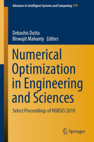 Title: Numerical Optimization in Engineering and Sciences: Select Proceedings of NOIEAS 2019, Author: Debashis Dutta