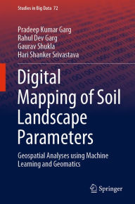 Title: Digital Mapping of Soil Landscape Parameters: Geospatial Analyses using Machine Learning and Geomatics, Author: Pradeep Kumar Garg