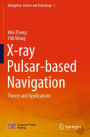 X-ray Pulsar-based Navigation: Theory and Applications
