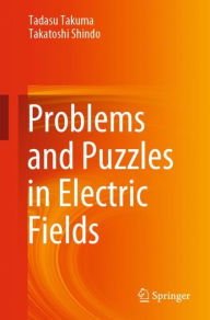 Title: Problems and Puzzles in Electric Fields, Author: Tadasu Takuma