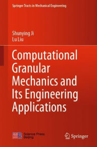Title: Computational Granular Mechanics and Its Engineering Applications, Author: Shunying Ji