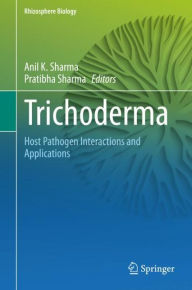 Title: Trichoderma: Host Pathogen Interactions and Applications, Author: Anil K. Sharma