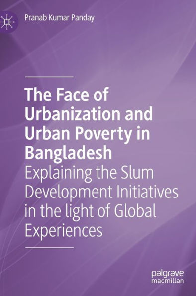 the Face of Urbanization and Urban Poverty Bangladesh: Explaining Slum Development Initiatives light Global Experiences