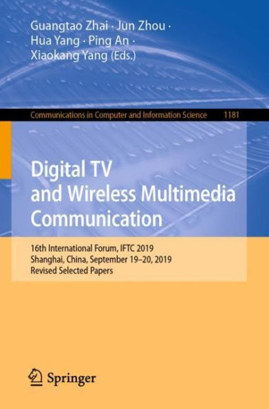 Digital TV and Wireless Multimedia Communication: 16th International Forum, IFTC 2019, Shanghai, China, September 19-20, 2019, Revised Selected Papers