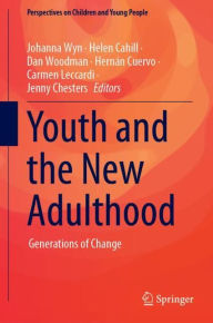 Title: Youth and the New Adulthood: Generations of Change, Author: Johanna Wyn