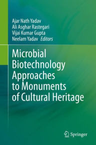 Title: Microbial Biotechnology Approaches to Monuments of Cultural Heritage, Author: Ajar Nath Yadav