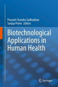 Title: Biotechnological Applications in Human Health, Author: Provash Chandra Sadhukhan