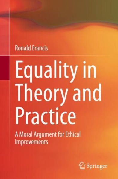 Equality in Theory and Practice: A Moral Argument for Ethical Improvements