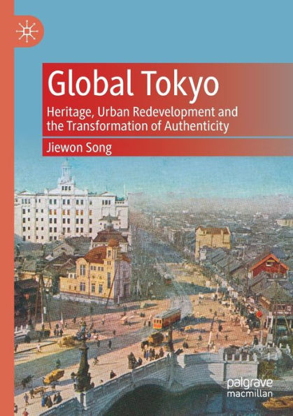 Global Tokyo: Heritage, Urban Redevelopment and the Transformation of Authenticity