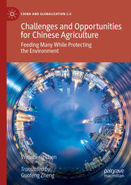 Title: Challenges and Opportunities for Chinese Agriculture: Feeding Many While Protecting the Environment, Author: Wensheng Chen