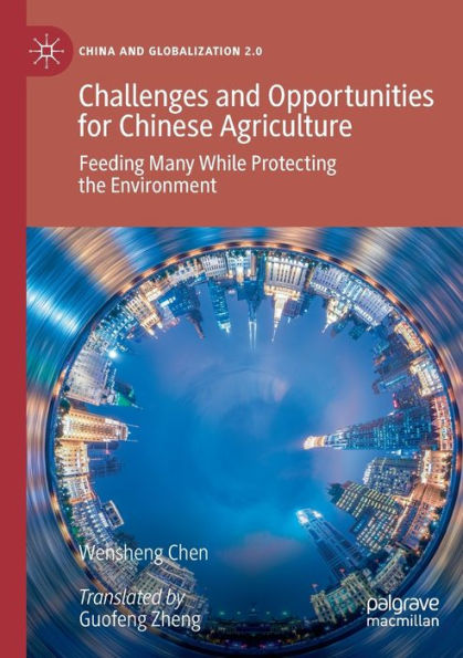 Challenges and Opportunities for Chinese Agriculture: Feeding Many While Protecting the Environment