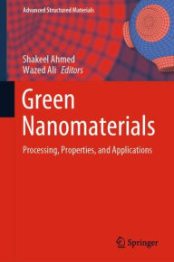 Title: Green Nanomaterials: Processing, Properties, and Applications, Author: Shakeel Ahmed
