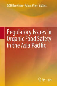 Title: Regulatory Issues in Organic Food Safety in the Asia Pacific, Author: Bee Chen GOH