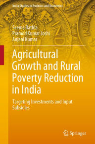 Title: Agricultural Growth and Rural Poverty Reduction in India: Targeting Investments and Input Subsidies, Author: Seema Bathla