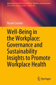 Title: Well-Being in the Workplace: Governance and Sustainability Insights to Promote Workplace Health, Author: Nicole Cvenkel