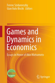 Title: Games and Dynamics in Economics: Essays in Honor of Akio Matsumoto, Author: Ferenc Szidarovszky