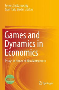 Title: Games and Dynamics in Economics: Essays in Honor of Akio Matsumoto, Author: Ferenc Szidarovszky