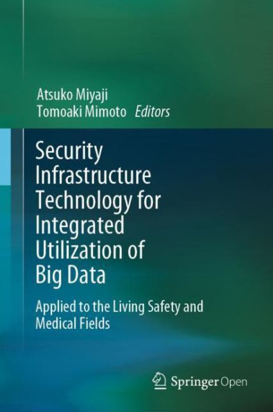 Security Infrastructure Technology for Integrated Utilization of Big Data: Applied to the Living Safety and Medical Fields