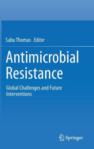 Title: Antimicrobial Resistance: Global Challenges and Future Interventions, Author: Sabu Thomas
