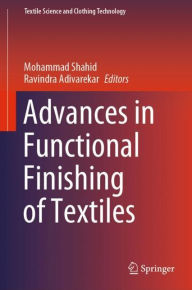 Title: Advances in Functional Finishing of Textiles, Author: Mohammad Shahid