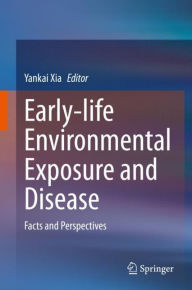 Title: Early-life Environmental Exposure and Disease: Facts and Perspectives, Author: Yankai Xia