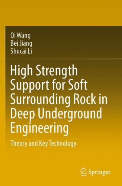 High Strength Support for Soft Surrounding Rock Deep Underground Engineering: Theory and Key Technology