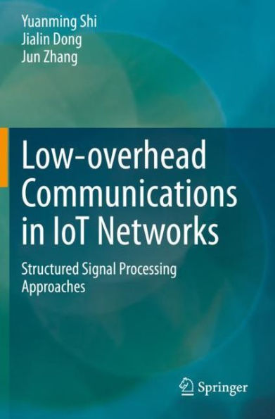 Low-overhead Communications in IoT Networks: Structured Signal Processing Approaches