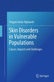 Title: Skin Disorders in Vulnerable Populations: Causes, Impacts and Challenges, Author: Fingani Annie Mphande