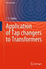 Title: Application of Tap changers to Transformers, Author: T. V. Sridhar