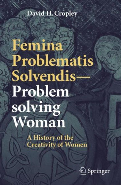 Femina Problematis Solvendis-Problem solving Woman: A History of the Creativity of Women