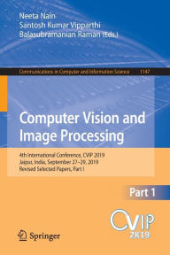 Title: Computer Vision and Image Processing: 4th International Conference, CVIP 2019, Jaipur, India, September 27-29, 2019, Revised Selected Papers, Part I, Author: Neeta Nain