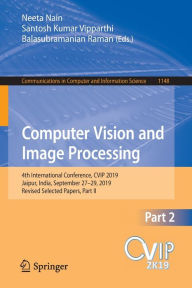 Title: Computer Vision and Image Processing: 4th International Conference, CVIP 2019, Jaipur, India, September 27-29, 2019, Revised Selected Papers, Part II, Author: Neeta Nain