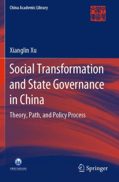 Social Transformation and State Governance in China: Theory, Path, and Policy Process