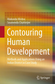 Title: Contouring Human Development: Methods and Applications Using an Indian District as Case Study, Author: Mukunda Mishra