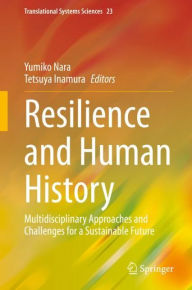 Title: Resilience and Human History: Multidisciplinary Approaches and Challenges for a Sustainable Future, Author: Yumiko Nara