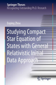 Title: Studying Compact Star Equation of States with General Relativistic Initial Data Approach, Author: Enping Zhou