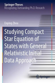 Title: Studying Compact Star Equation of States with General Relativistic Initial Data Approach, Author: Enping Zhou