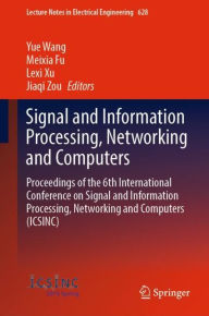 Title: Signal and Information Processing, Networking and Computers: Proceedings of the 6th International Conference on Signal and Information Processing, Networking and Computers (ICSINC), Author: Yue Wang