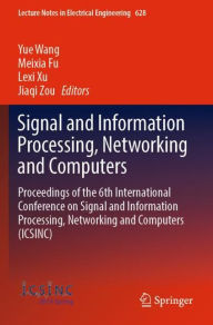 Title: Signal and Information Processing, Networking and Computers: Proceedings of the 6th International Conference on Signal and Information Processing, Networking and Computers (ICSINC), Author: Yue Wang