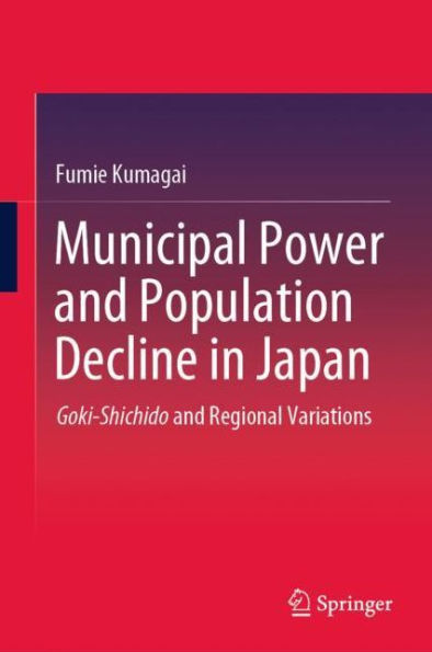 Municipal Power and Population Decline in Japan: Goki-Shichido and Regional Variations