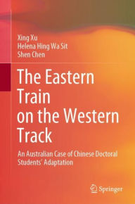 Title: The Eastern Train on the Western Track: An Australian Case of Chinese Doctoral Students' Adaptation, Author: Xing Xu